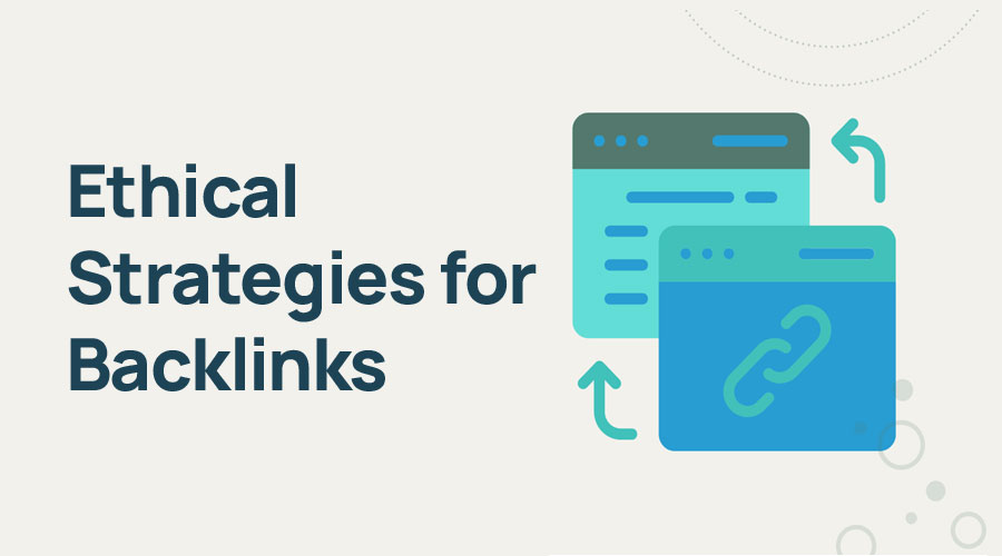 Ethical Strategies to Acquire Quality Backlinks