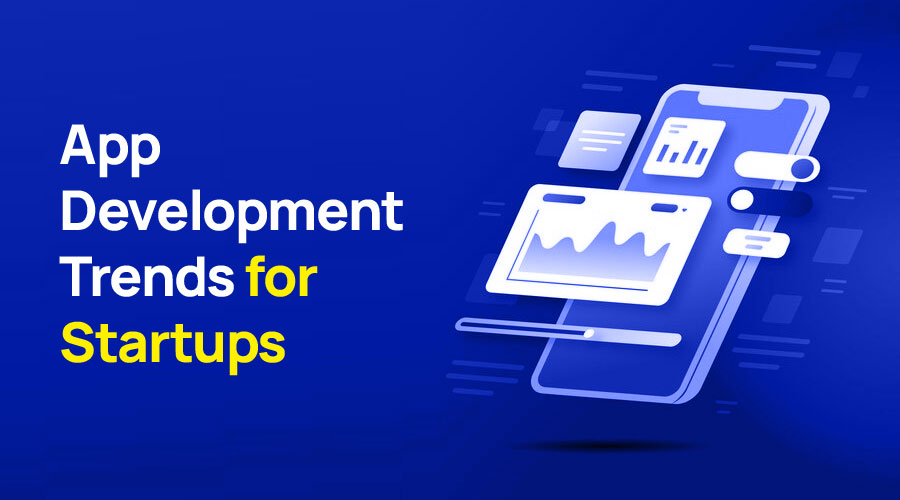 App Development Trends for Startups